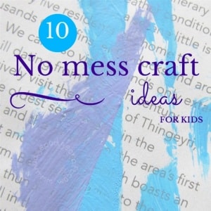 Get creative without destroying your house: 10 no mess craft ideas for kids!