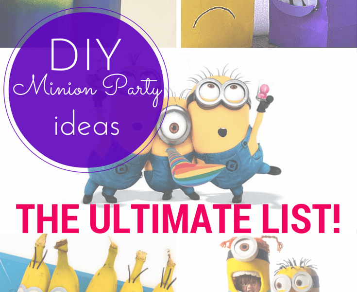 Ultimate List of DIY minion party ideas